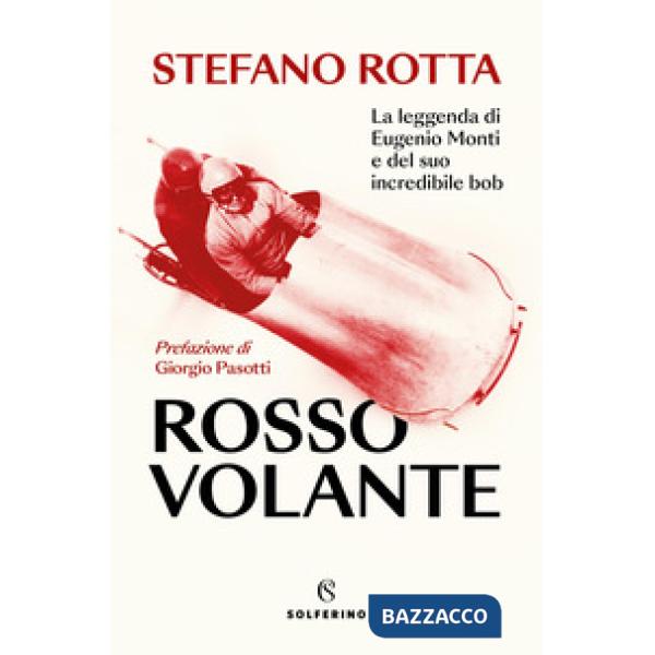Rosso volante. La leggenda di Eugenio Monti e del suo incredibile bob