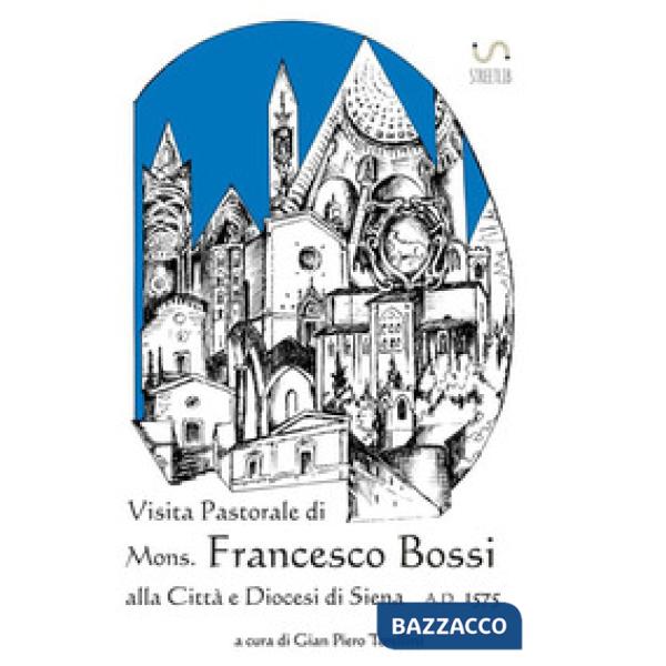 Visita pastorale di mons. Francesco Bossi alla città e diocesi di Siena
