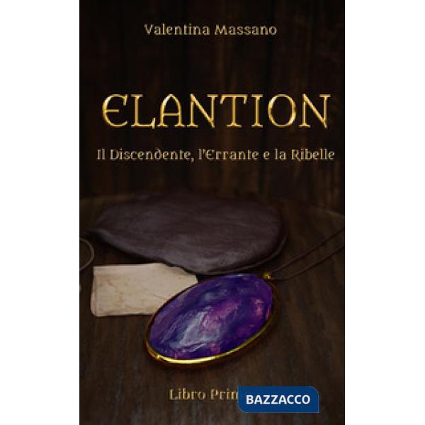 Discendente, l'errante e la ribelle. Elantion (Il). Vol. 1