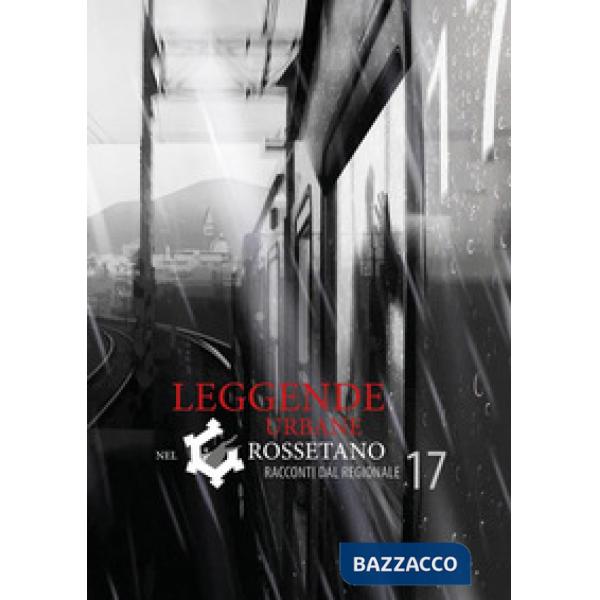 Leggende urbane nel grossetano. Racconti dal regionale 17