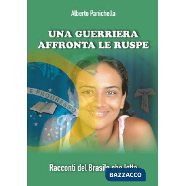 Guerriera affronta le ruspe. Racconti del Brasile che lotta (Una)