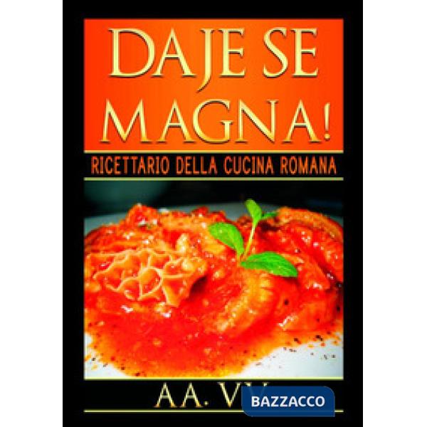 Daje se magna! Ricettario della cucina romana