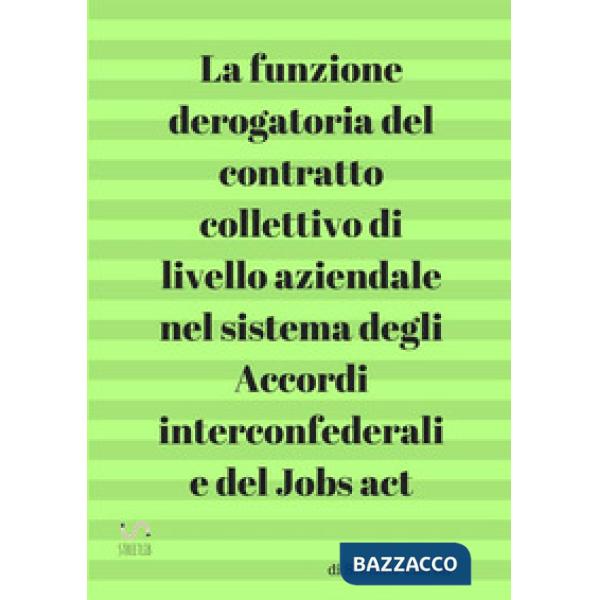 Funzione derogatoria del contratto collettivo di livello aziendale nel sistema d