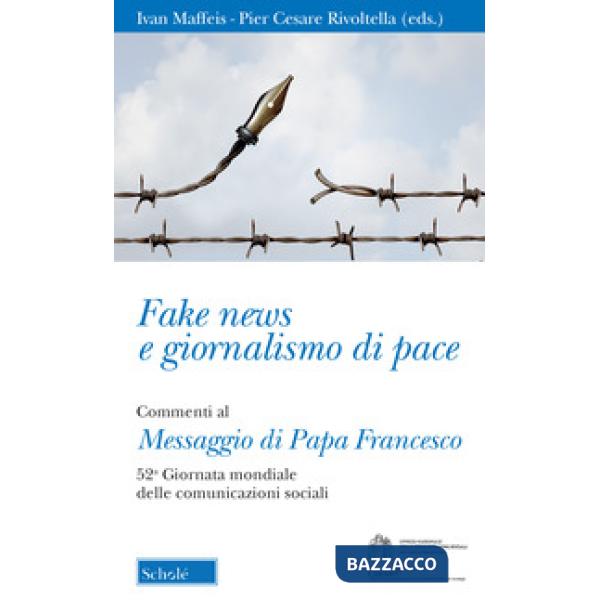 Fake news e giornalismo di pace. Commenti al Messaggio di papa Francesco. 52ª gi