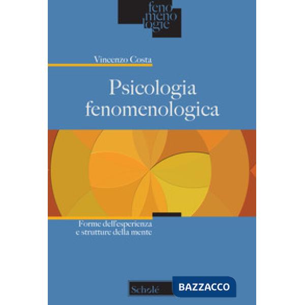 Psicologia fenomenologica. Forme dell'esperienza e strutture della mente