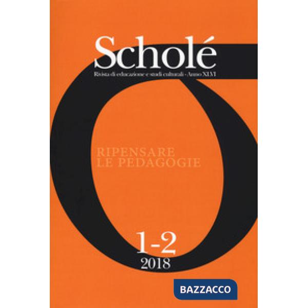 Scholé. Rivista di educazione e studi culturali (2018). Vol. 1-2: Ripensare le p