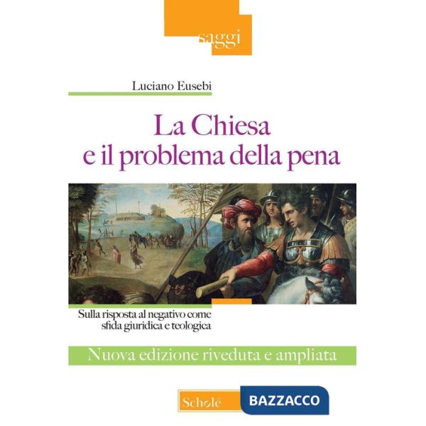 Chiesa e il problema della pena. Sulla risposta al negativo come sfida giuridica e teologica. Ediz. ampliata (La)