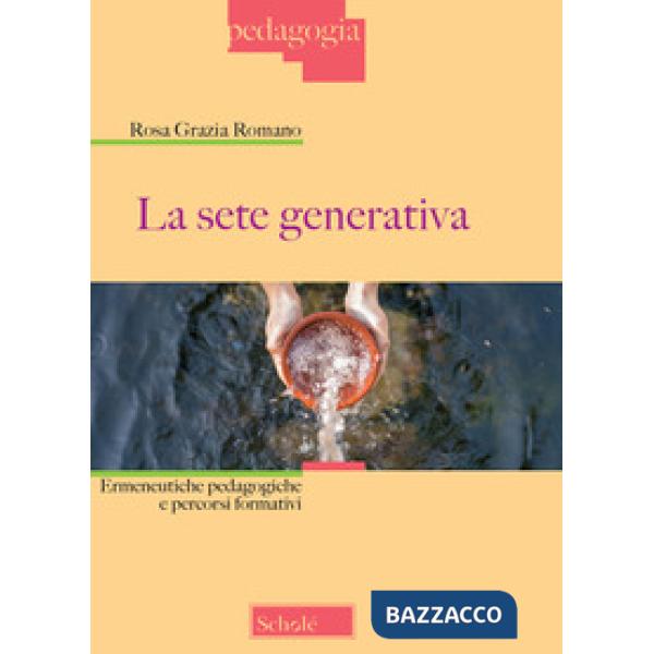 Sete generativa. Ermeneutiche pedagogiche e percorsi formativi (La)