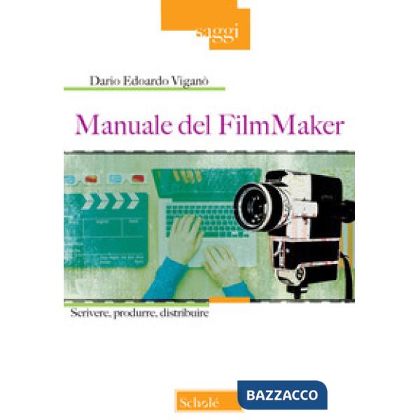 Manuale del FilmMaker. Scrivere, produrre, distribuire