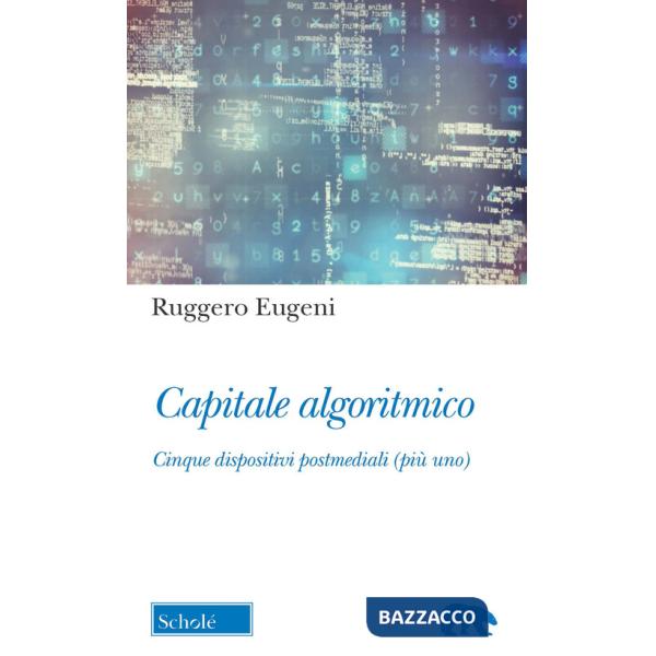 Capitale algoritmico. Cinque dispositivi postmediali (più uno)