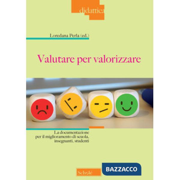 Valutare per valorizzare. La documentazione per il miglioramento di scuola, insegnanti, studenti