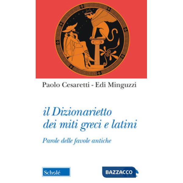 Dizionarietto dei miti greci e latini. Parole delle favole antiche (Il)