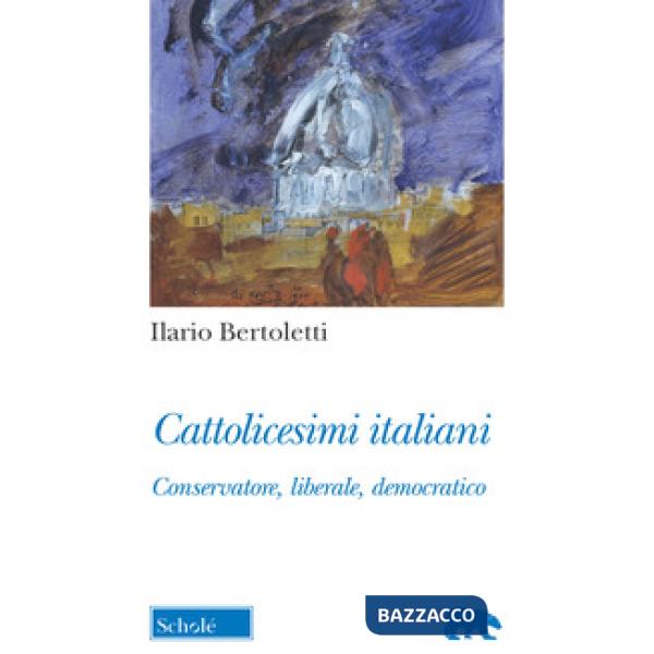 Cattolicesimi italiani. Conservatore, liberale, democratico