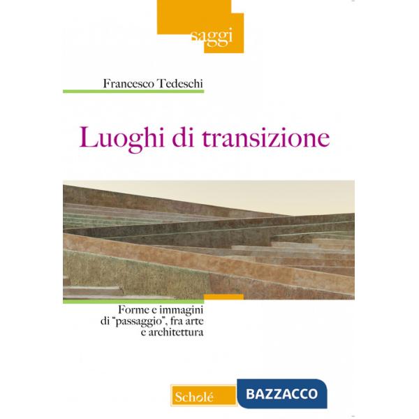 Luoghi di transizione. Forme e immagini di «passaggio», fra arte e architettura