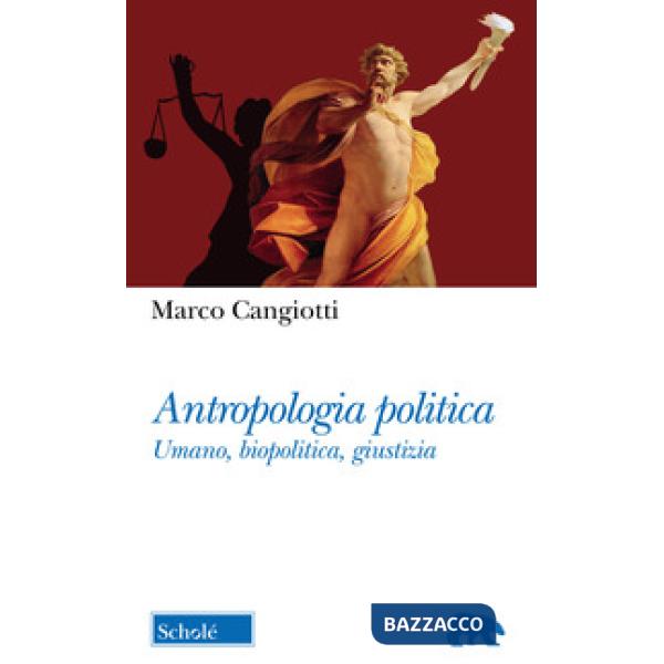 Antropologia politica. Umano, biopolitica, giustizia
