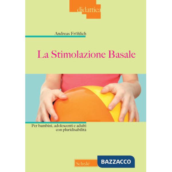 Stimolazione basale. Per bambini, adolescenti e adulti con pluridisabilità (La)