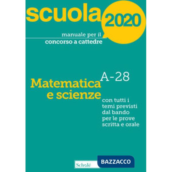 Manuale per il concorso a cattedre 2020. Matematica e scienze. A-28. Con tutti i temi previsti dal bando per le prove scritta e 