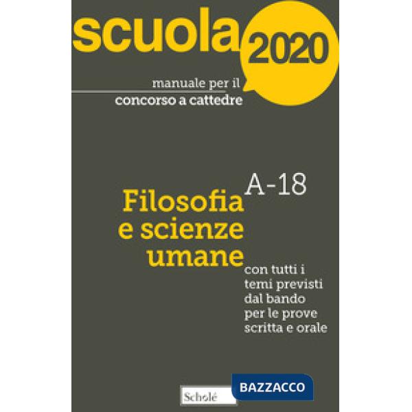 Manuale per il concorso a cattedre 2020. Filosofia e scienze umane. A-18. Con tutti i temi previsti dal bando per le prove scrit