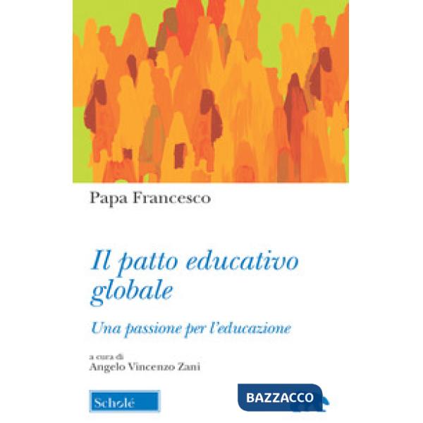 Patto educativo globale. Una passione per l'educazione (Il)