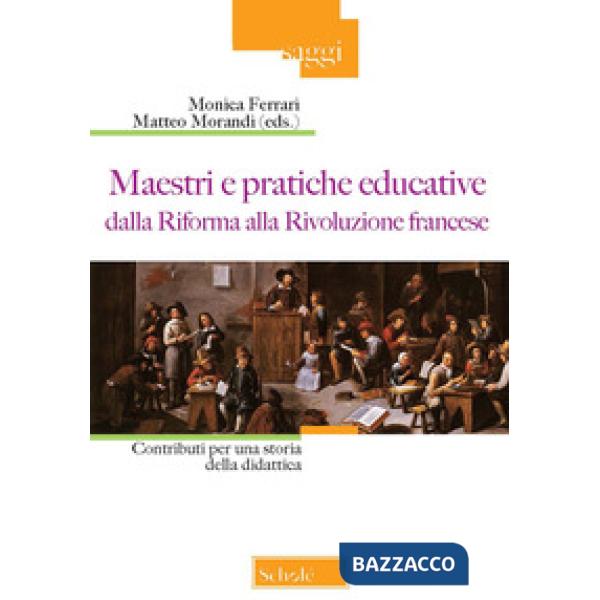 Maestri e pratiche educative dalla Riforma alla Rivoluzione francese. Contributi per una storia della didattica