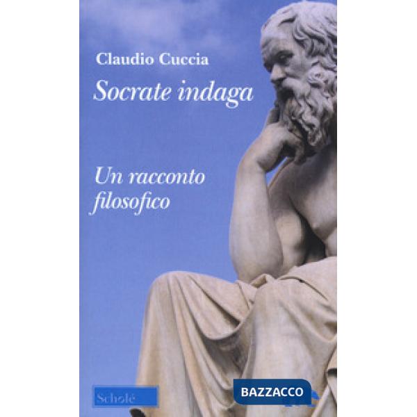 Socrate indaga. Un racconto filosofico