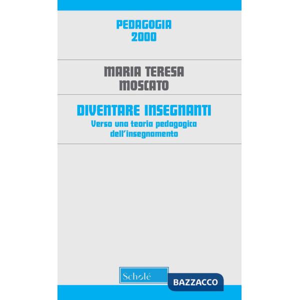 Diventare insegnanti. Verso una teoria pedagogica dell'insegnamento. Nuova ediz.