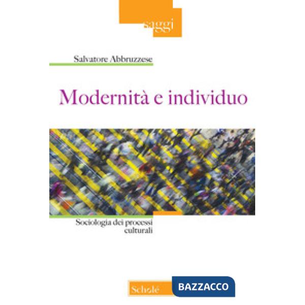 Modernità e individuo. Sociologia dei processi culturali