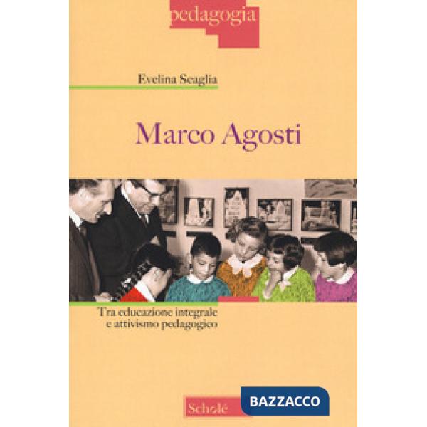 Marco Agosti. Tra educazione integrale e attivismo pedagogico
