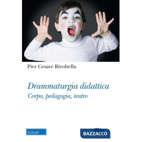 Drammaturgia didattica. Corpo, pedagogia, teatro