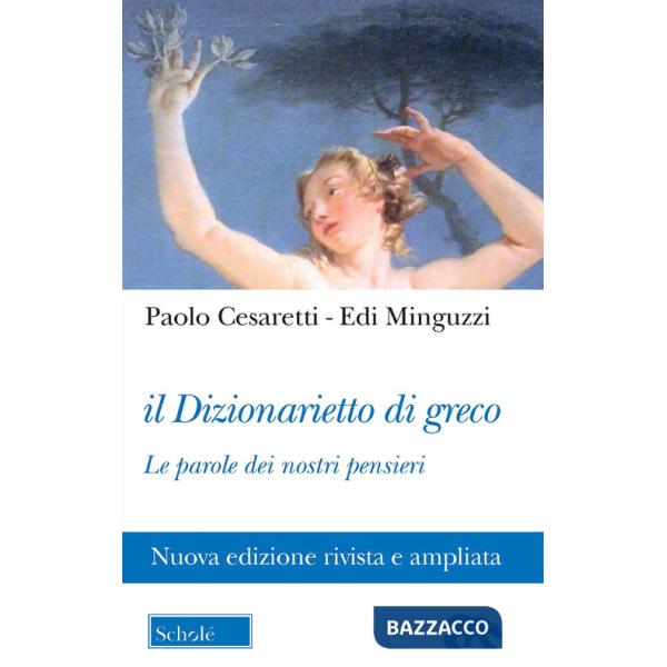Dizionarietto di greco. Le parole dei nostri pensieri. Nuova ediz. (Il)