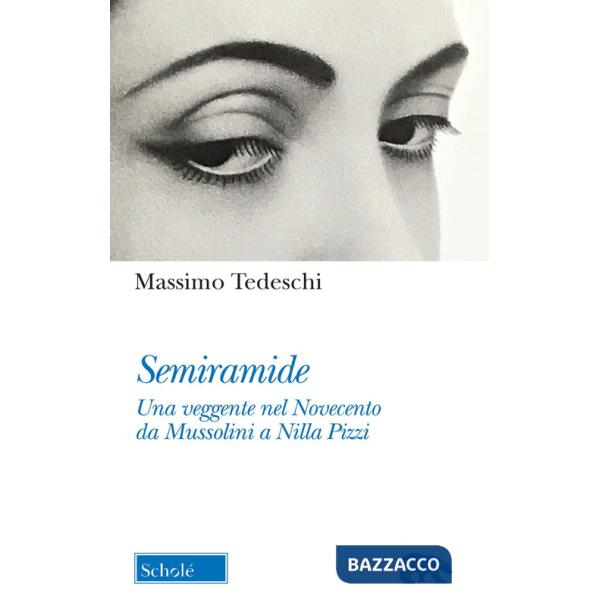 Semiramide. Una veggente nel Novecento da Mussolini a Nilla Pizzi