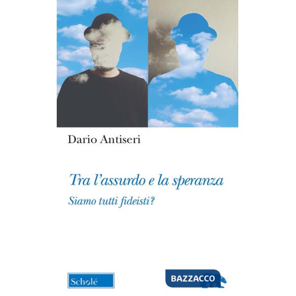 Tra l'assurdo e la speranza. Siamo tutti fideisti?