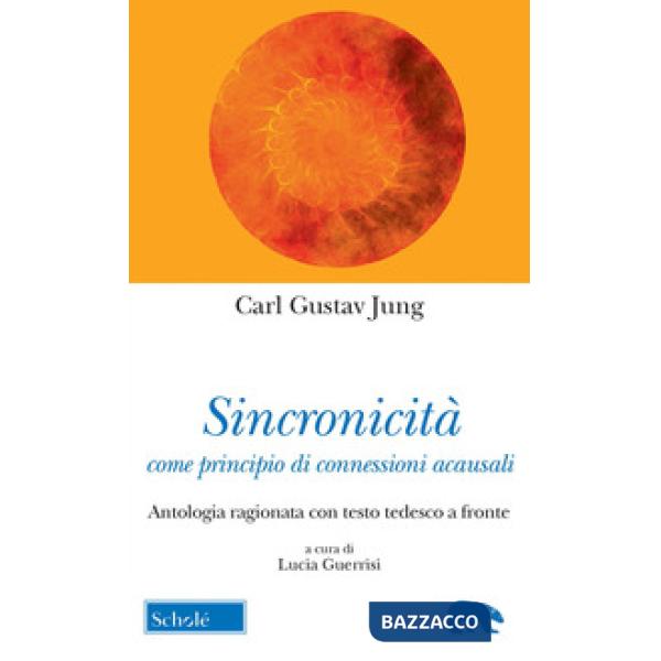 Sincronicità come principio di connessioni acausali. Antologia ragionata con testo tedesco a fronte