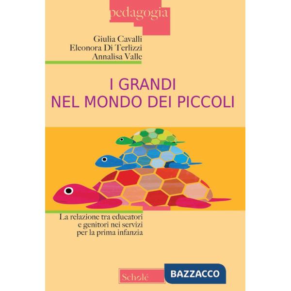 Grandi nel mondo dei piccoli. La relazione tra educatori e genitori nei servizi per la prima infanzia. Nuova ediz. (I)