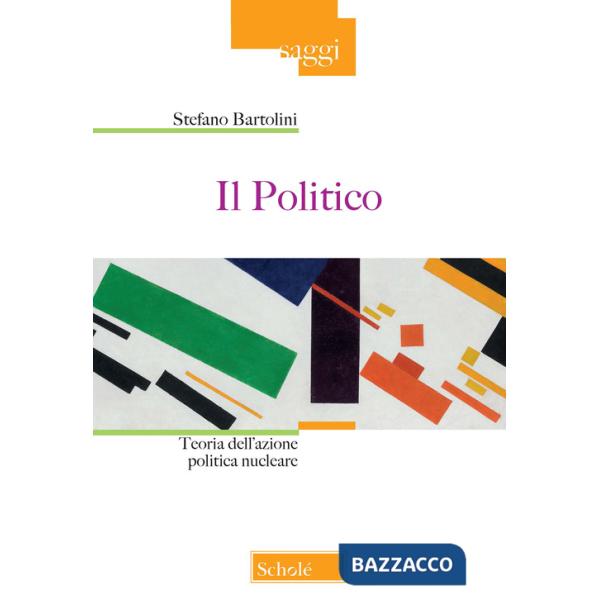 Politico. Teoria dell'azione politica nucleare (Il)
