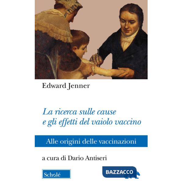 Ricerca sulle cause e gli effetti del vaiolo vaccino. Alle origini delle vaccinazioni (La)