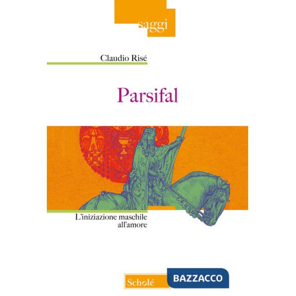 Parsifal. L'iniziazione maschile all'amore. Nuova ediz.