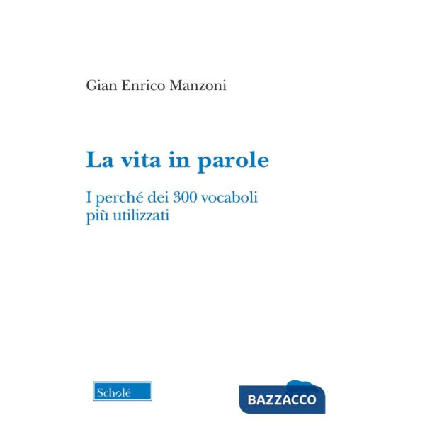 Vita in parole. I perché dei 300 vocaboli più utilizzati (La)