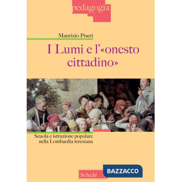 Lumi e l'«onesto cittadino». Scuola e istruzione popolare nella Lombardia teresiana (I)