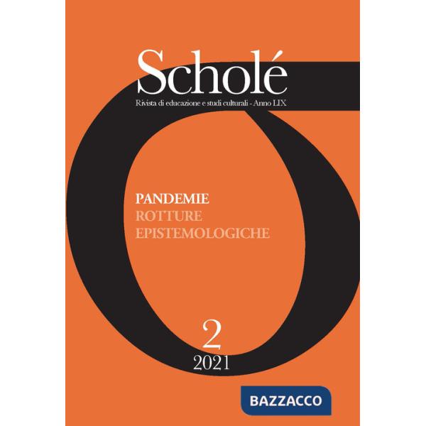Scholé. Rivista di educazione e studi culturali (2021). Vol. 2: Pandemie. Rotture epistemologiche
