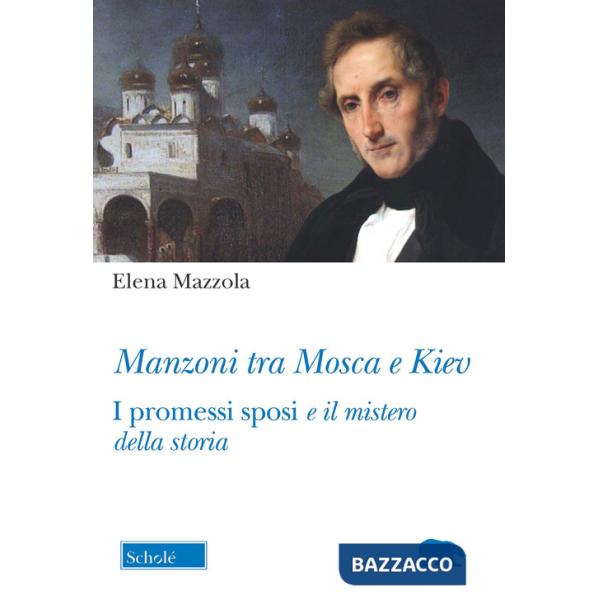 Manzoni tra Mosca e Kiev. I promessi sposi e il mistero della storia