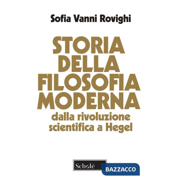 Storia della filosofia moderna. Dalla rivoluzione scientifica a Hegel. Nuova ediz.