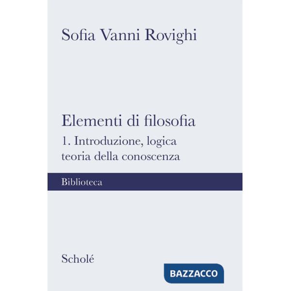 Elementi di filosofia. Nuova ediz.. Vol. 1: Introduzione, logica, teoria della conoscenza
