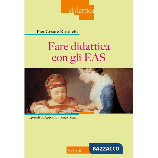 Fare didattica con gli EAS. Episodi di Apprendimento Situati. Nuova ediz.