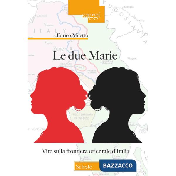 Due Marie. Vite sulla frontiera orientale d'Italia (Le)