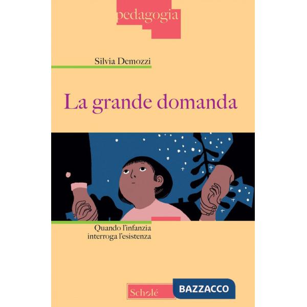Grande domanda. Quando l'infanzia interroga l'esistenza (La)