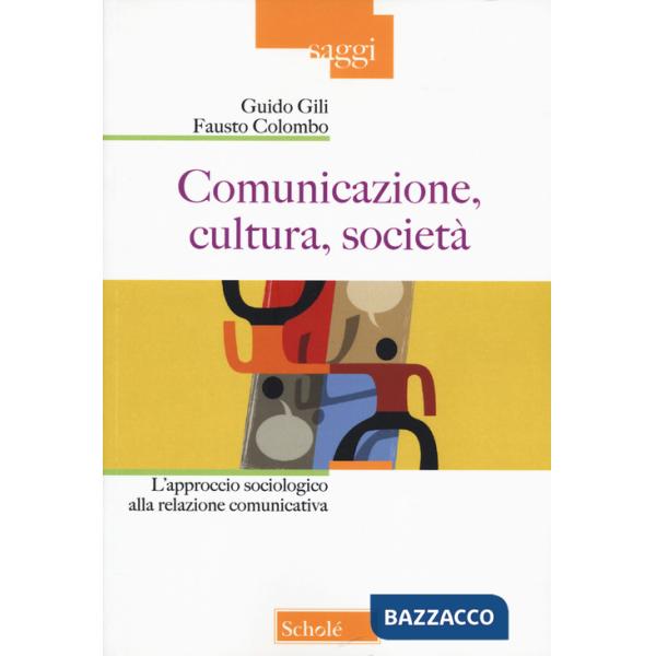 Comunicazione, cultura, società. L'approccio sociologico alla relazione comunicativa. Nuova ediz.