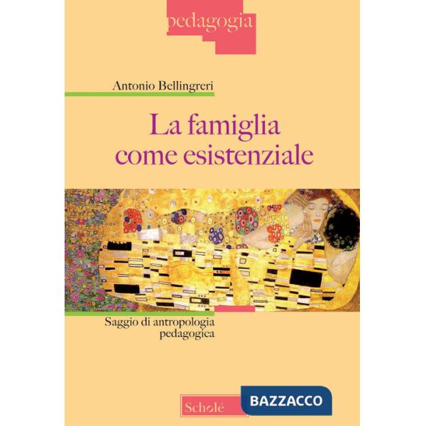 Famiglia come esistenziale. Saggio di antropologia pedagogica. Nuova ediz. (La)