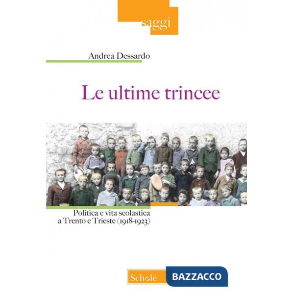 Ultime trincee. Politica e vita scolastica a Trento e Trieste (1918-1923). Nuova ediz. (Le)