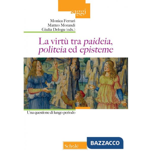 Virtù tra «paideia», «politeia» ed «episteme». Una quesione di lungo periodo (La)
